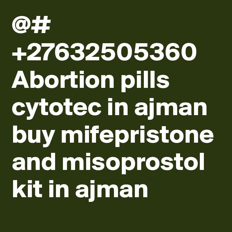 @# +27632505360 Abortion pills cytotec in ajman buy mifepristone and misoprostol kit in ajman 