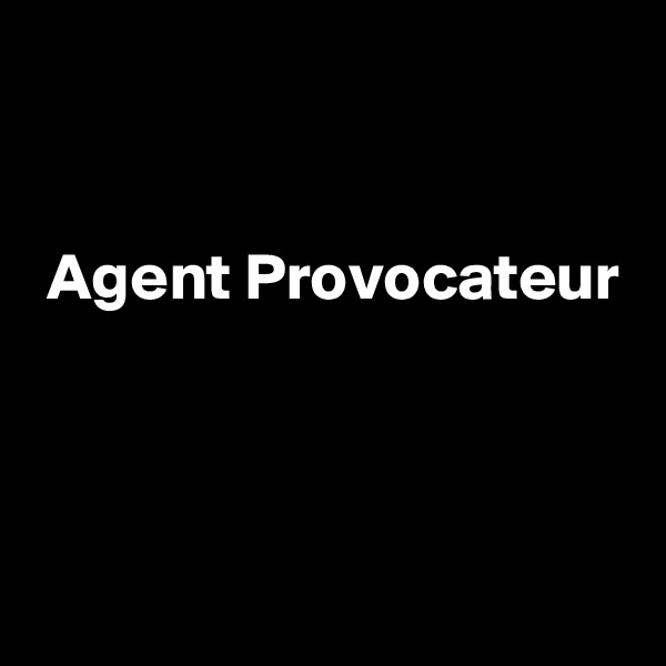 


 Agent Provocateur



