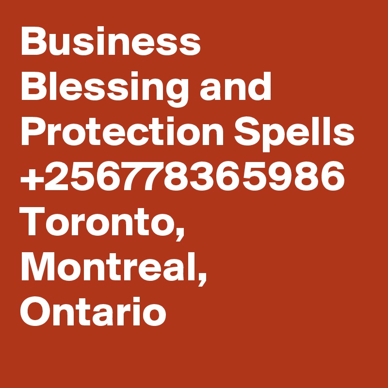 Business Blessing and Protection Spells +256778365986 Toronto, Montreal, Ontario