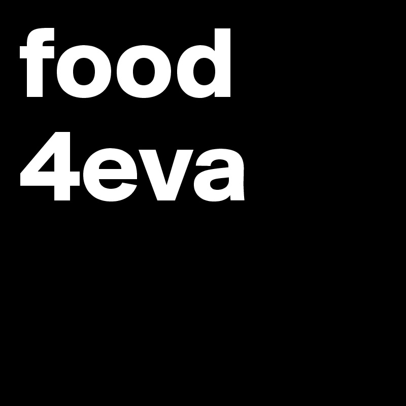 food 4eva
