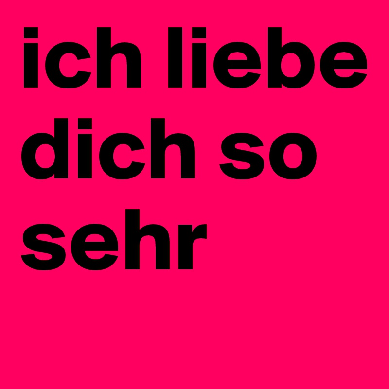 ich liebe dich so sehr Post by toniemilia on Boldomatic