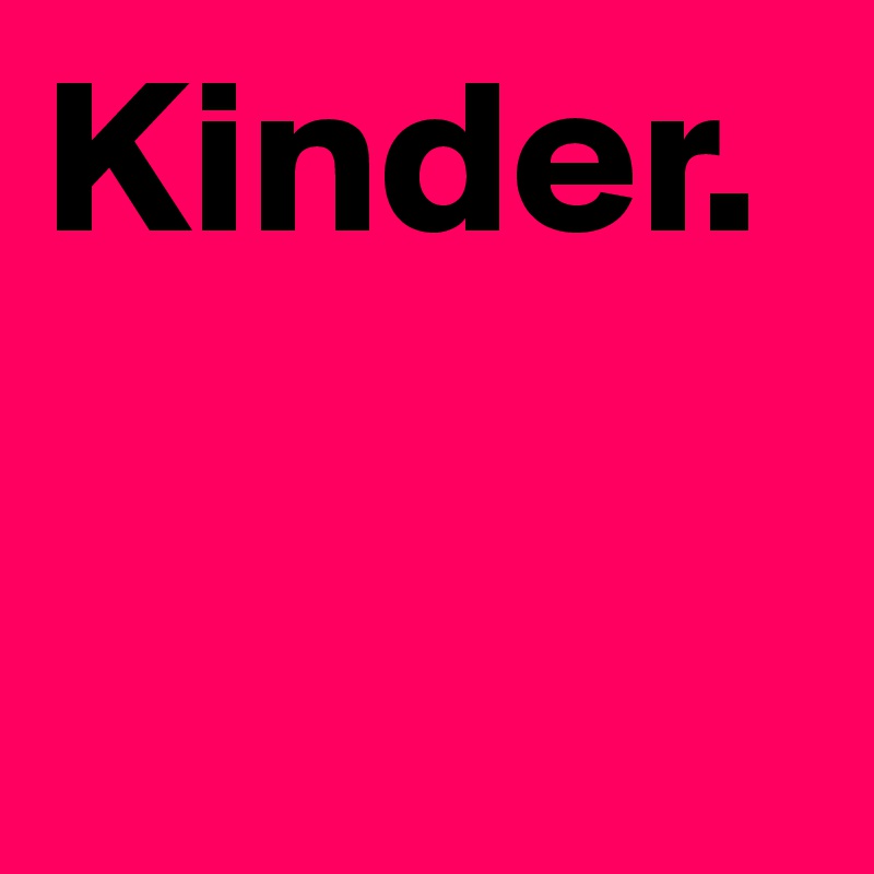 Kinder.
