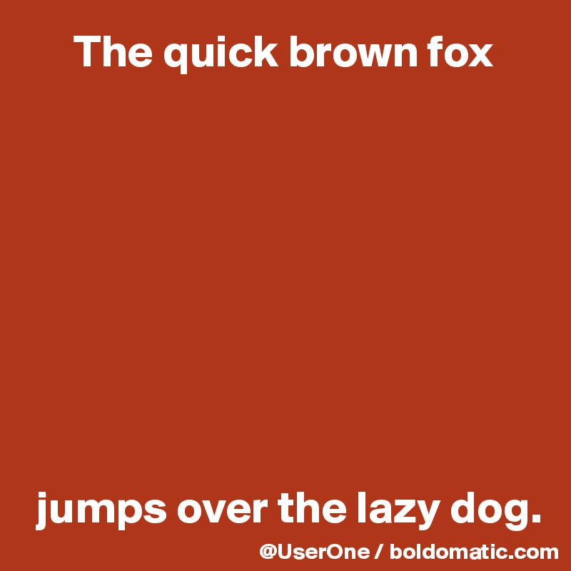      The quick brown fox









 jumps over the lazy dog.