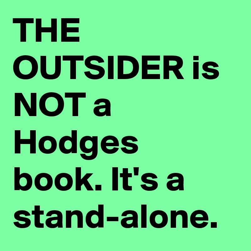 THE OUTSIDER is NOT a Hodges book. It's a stand-alone.