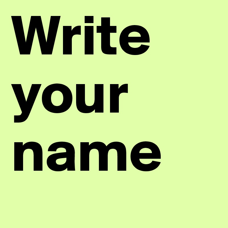 Write your name