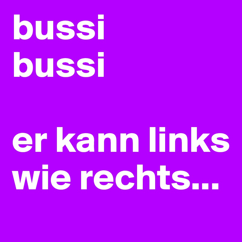 bussi
bussi

er kann links wie rechts...