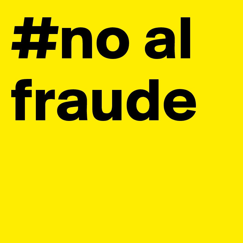 #no al fraude