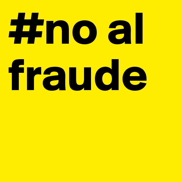 #no al fraude