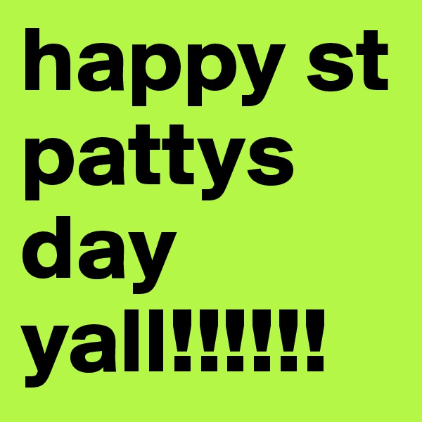 happy st pattys day yall!!!!!!