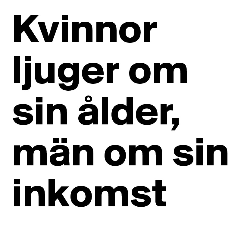 Kvinnor ljuger om sin ålder, män om sin inkomst