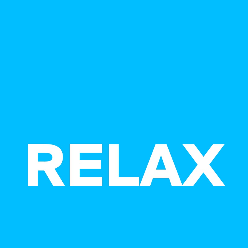 

 RELAX