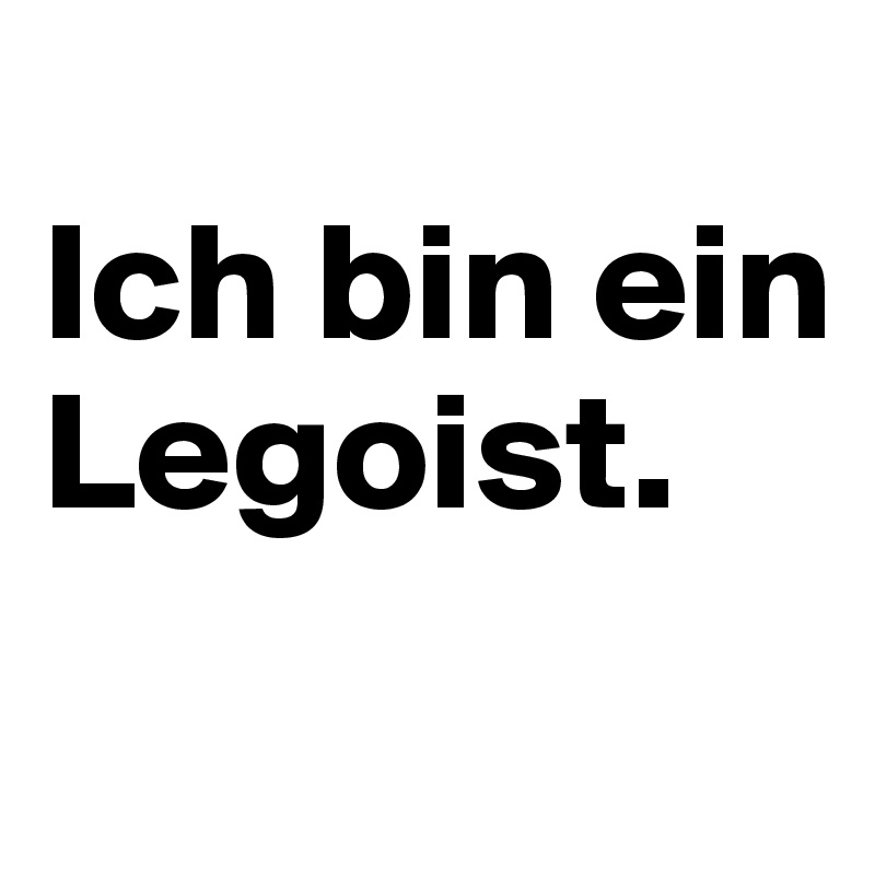 
Ich bin ein Legoist.
