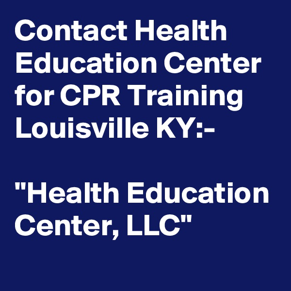 Contact Health Education Center for CPR Training Louisville KY:-

"Health Education Center, LLC"
