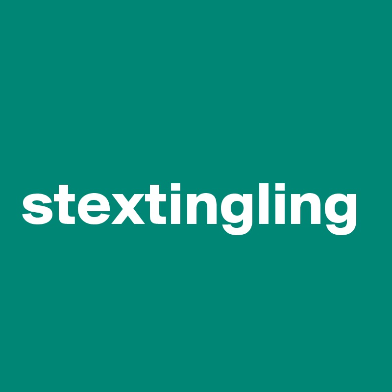 
stextingling 