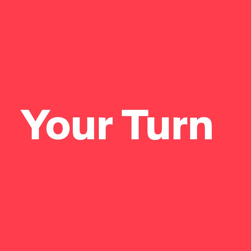 

 Your Turn

