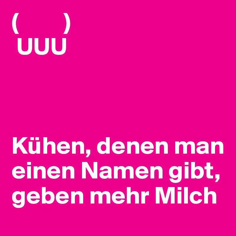 (         )
 UUU



Kühen, denen man einen Namen gibt, geben mehr Milch 