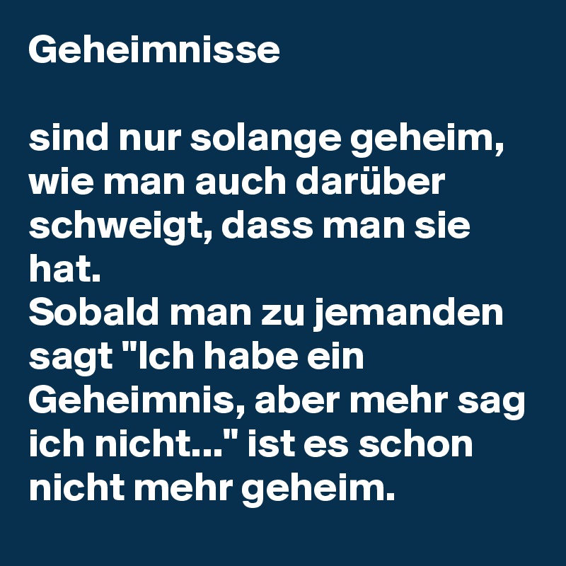 Geheimnisse sind nur solange geheim, wie man auch darüber schweigt