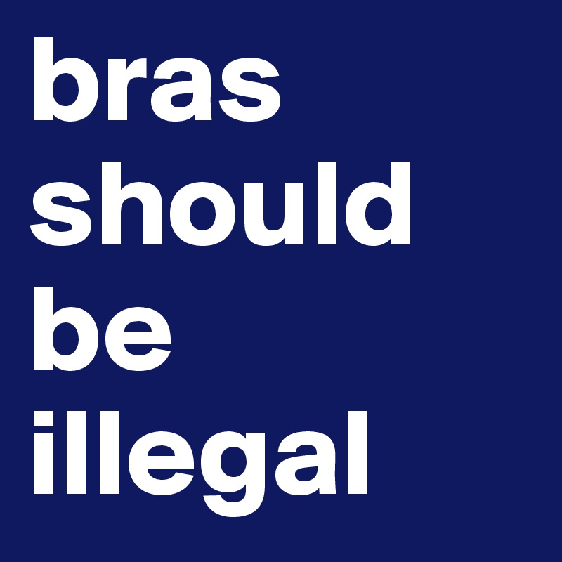 bras should be illegal