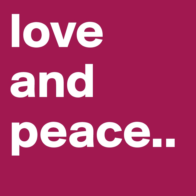 love and peace..