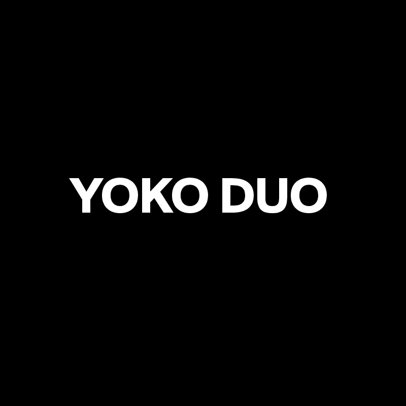 


     YOKO DUO


