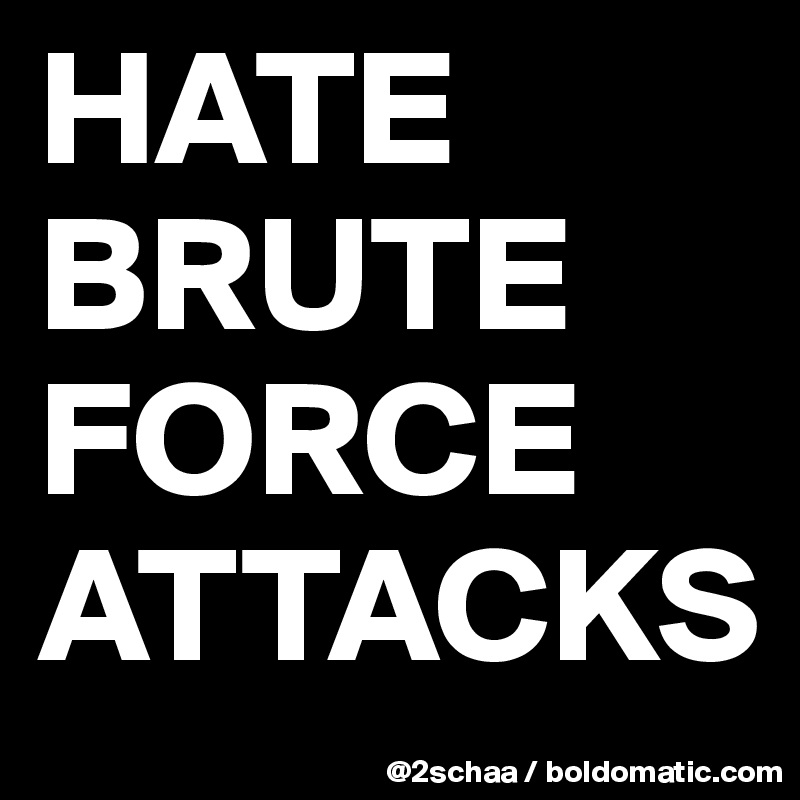 HATE BRUTE FORCE ATTACKS