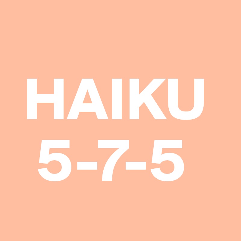 
 HAIKU
  5-7-5