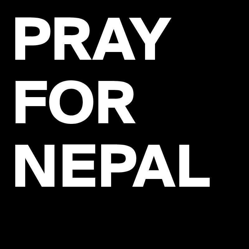 PRAY
FOR
NEPAL