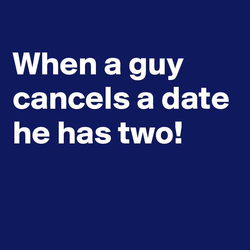 By cancels a date guy text a when How to