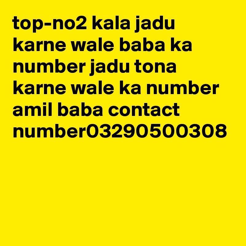 top-no2 kala jadu karne wale baba ka number jadu tona karne wale ka number amil baba contact number03290500308