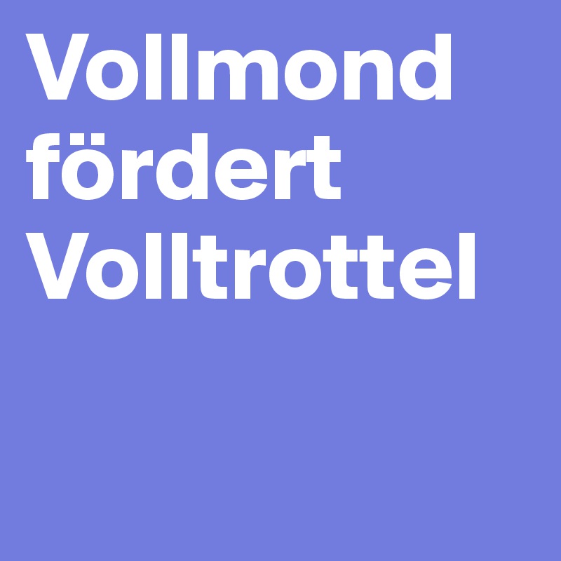 Vollmond fördert Volltrottel

