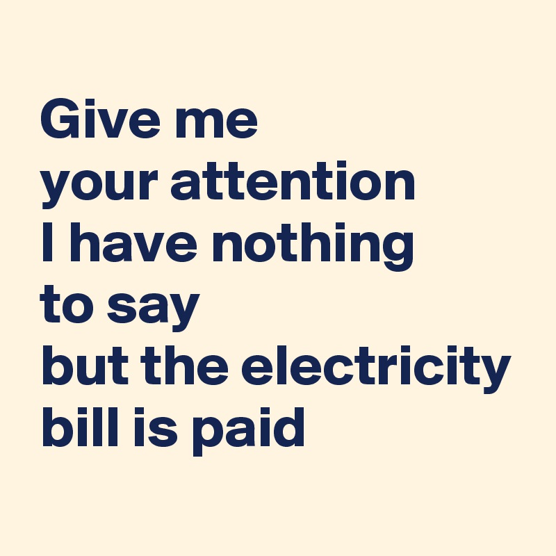 give-me-your-attention-i-have-nothing-to-say-but-the-electricity-bill