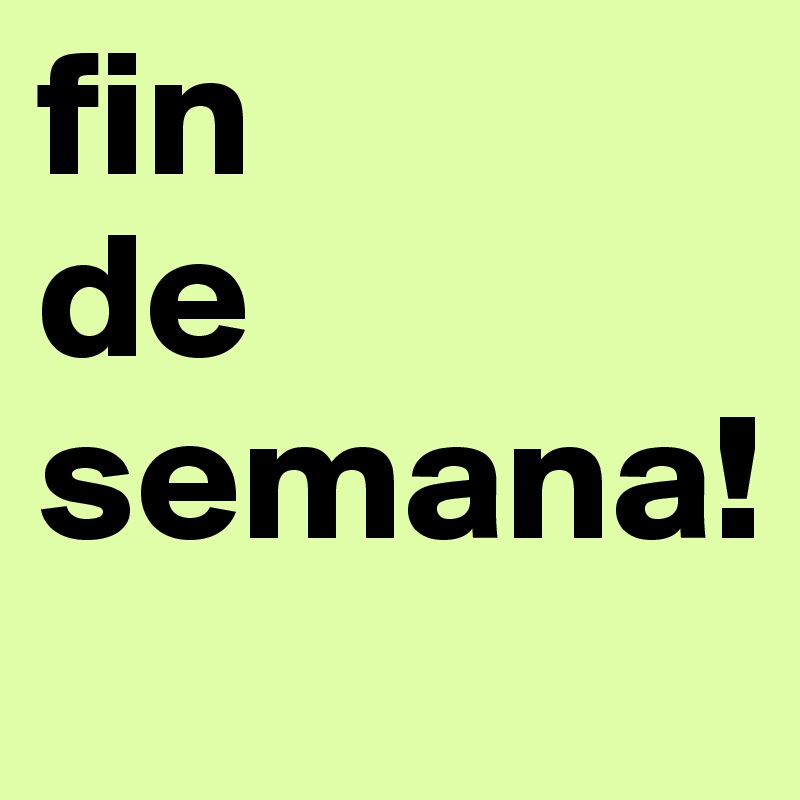 fin
de
semana!