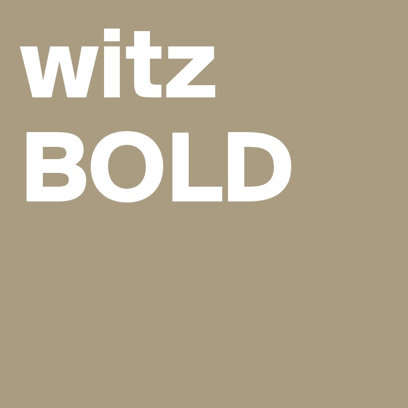 witz
BOLD