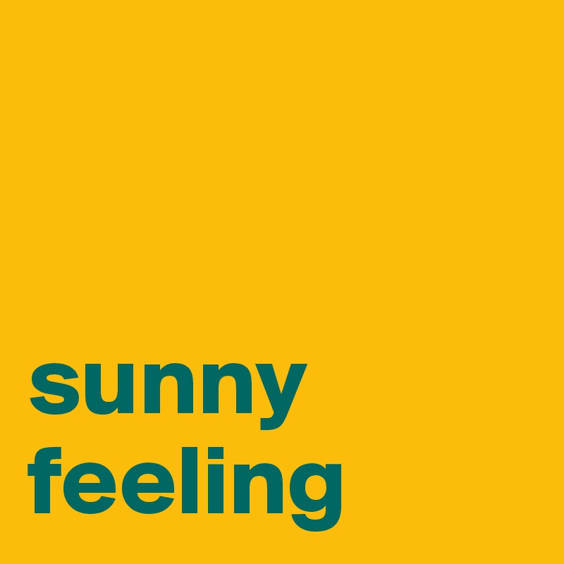 


sunny feeling