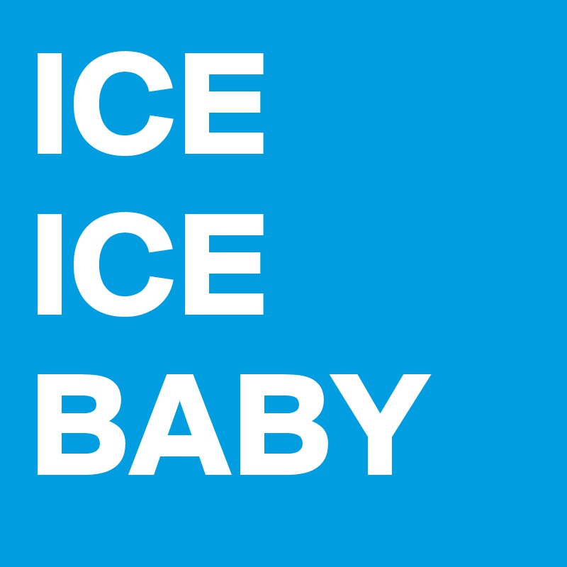 ICE
ICE
BABY
