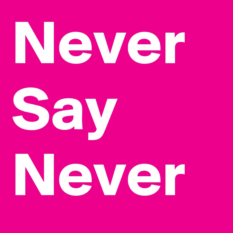 Never Say Never