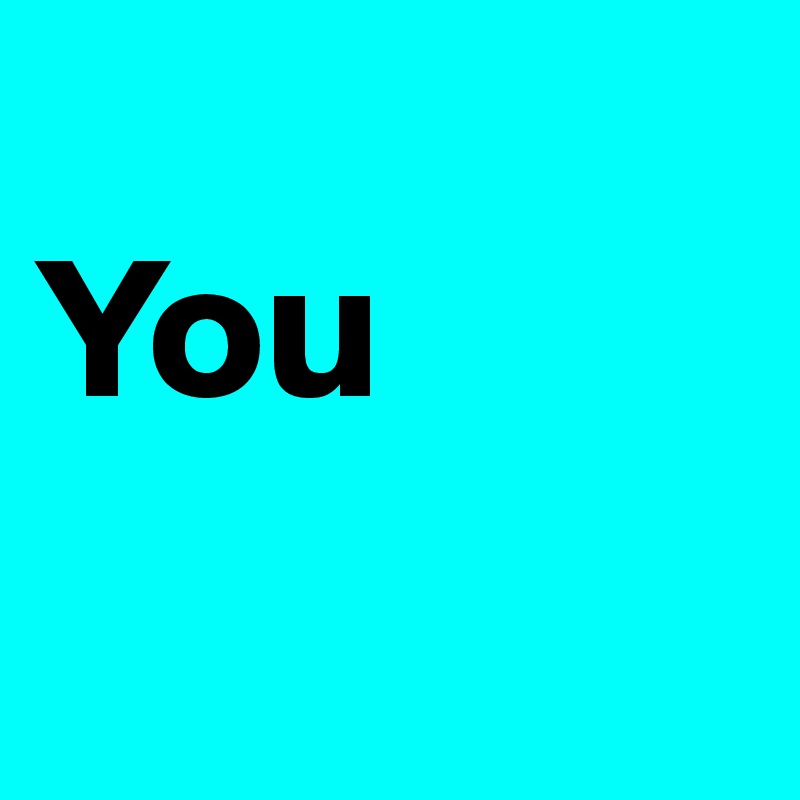   
You

