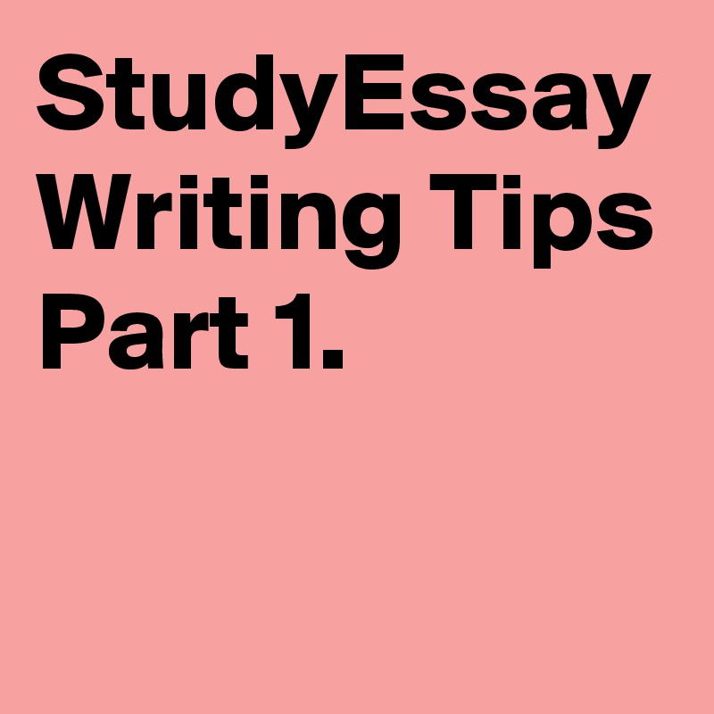 StudyEssay Writing Tips
Part 1. 