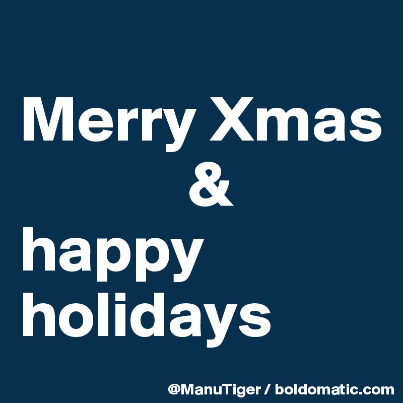 
Merry Xmas
             & 
happy holidays