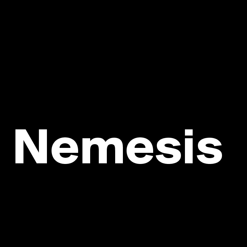 

Nemesis
