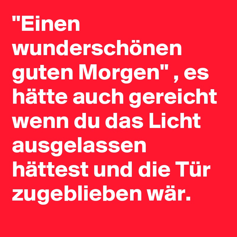 Morgen guten wunder einen schönen Guten Morgen