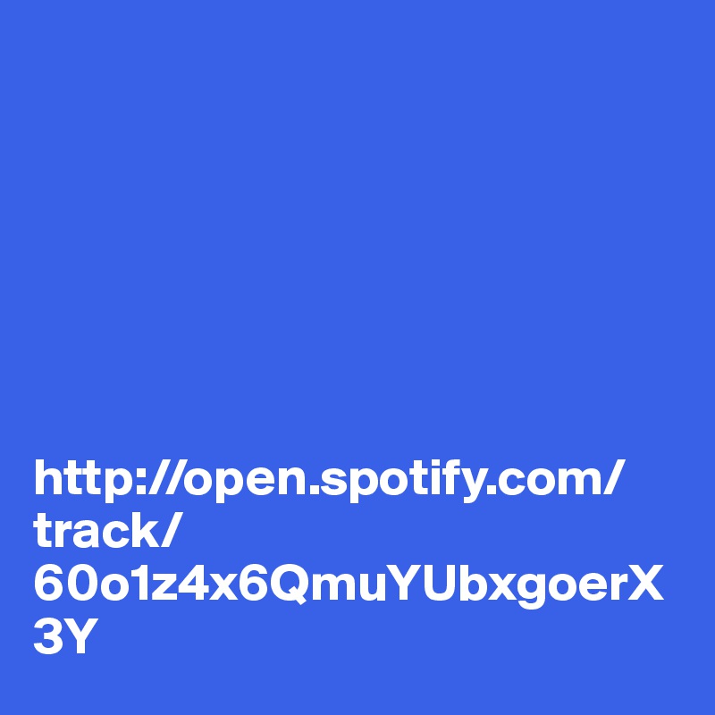 







http://open.spotify.com/track/60o1z4x6QmuYUbxgoerX3Y