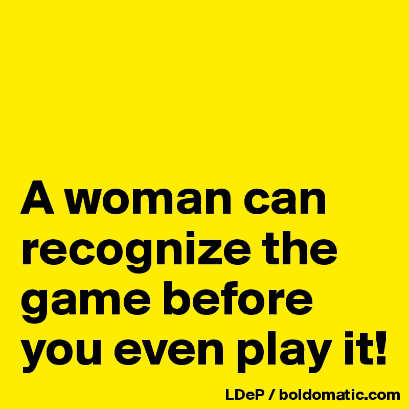 


A woman can recognize the game before you even play it!