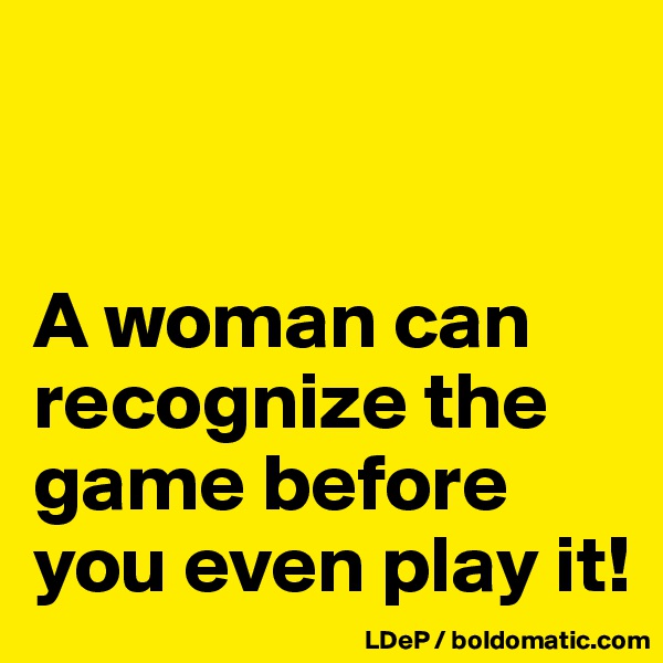 


A woman can recognize the game before you even play it!