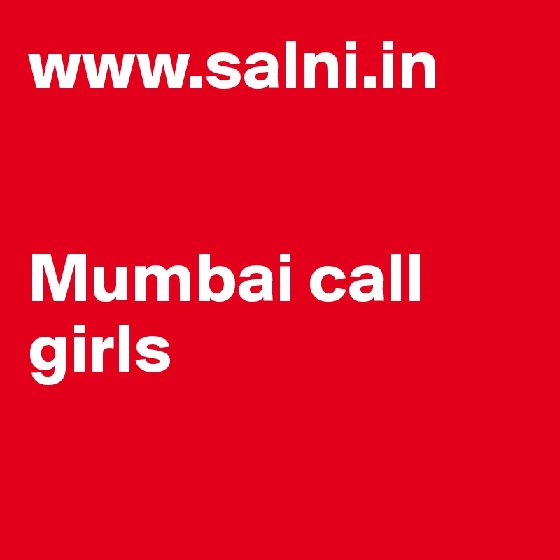 www.salni.in 


Mumbai call girls

