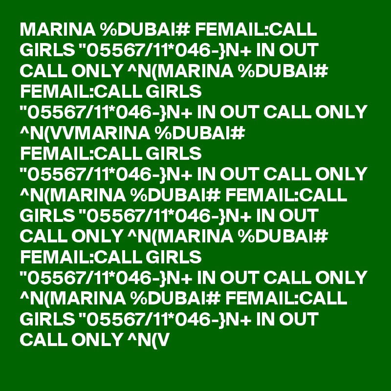MARINA %DUBAI# FEMAIL:CALL GIRLS "05567/11*046-}N+ IN OUT CALL ONLY ^N(MARINA %DUBAI# FEMAIL:CALL GIRLS "05567/11*046-}N+ IN OUT CALL ONLY ^N(VVMARINA %DUBAI# FEMAIL:CALL GIRLS "05567/11*046-}N+ IN OUT CALL ONLY ^N(MARINA %DUBAI# FEMAIL:CALL GIRLS "05567/11*046-}N+ IN OUT CALL ONLY ^N(MARINA %DUBAI# FEMAIL:CALL GIRLS "05567/11*046-}N+ IN OUT CALL ONLY ^N(MARINA %DUBAI# FEMAIL:CALL GIRLS "05567/11*046-}N+ IN OUT CALL ONLY ^N(V