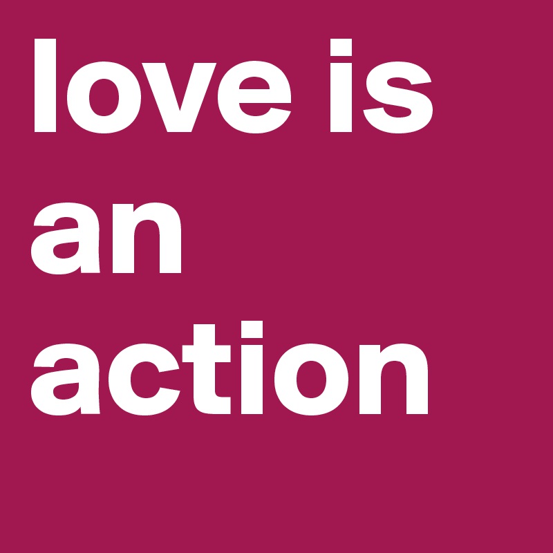 love is an action