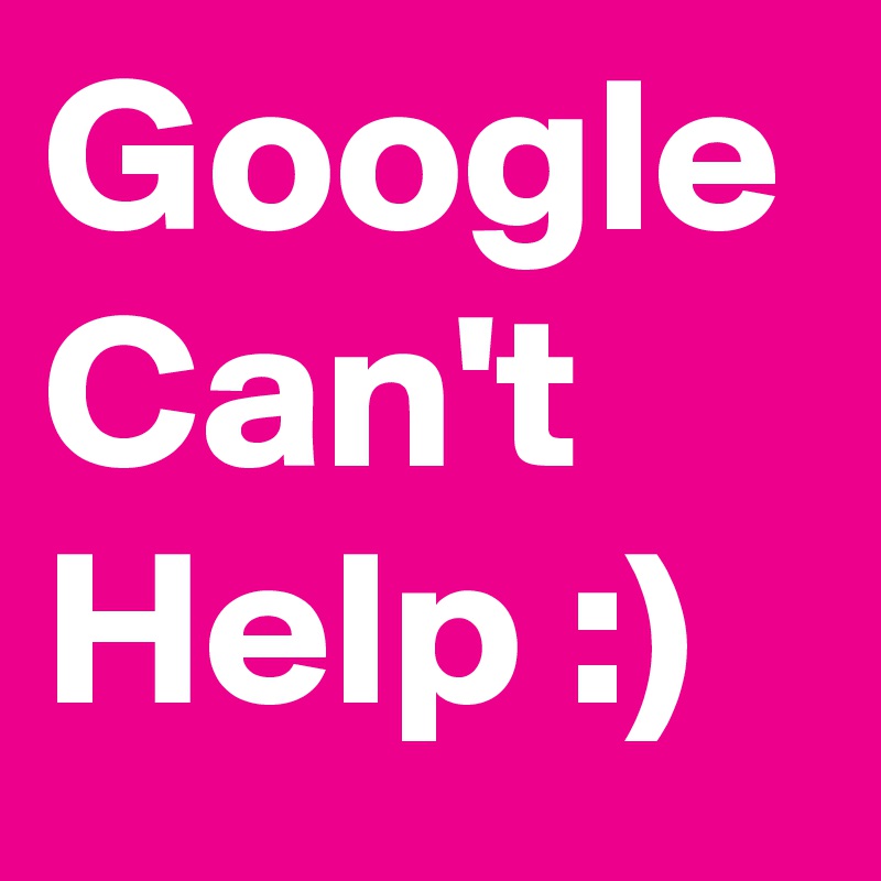 Google Can't Help :)