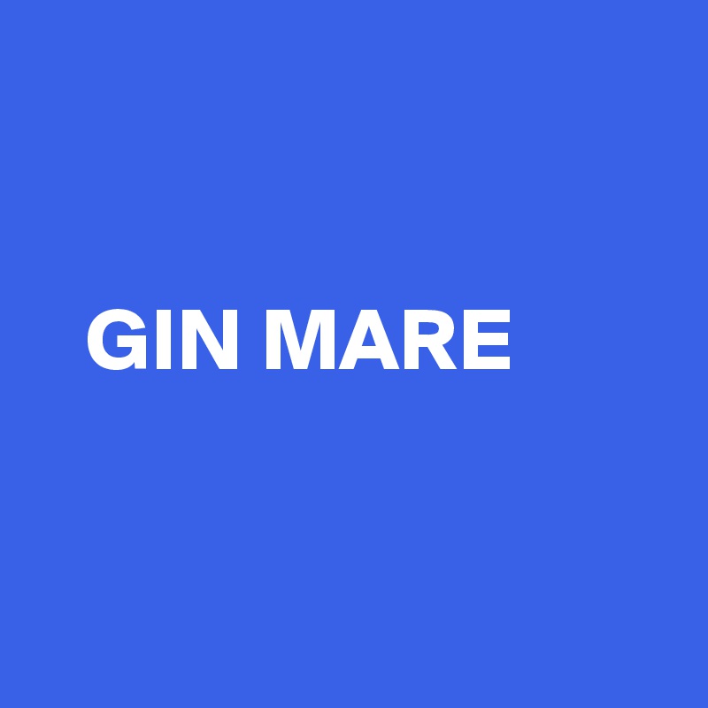 


   GIN MARE



