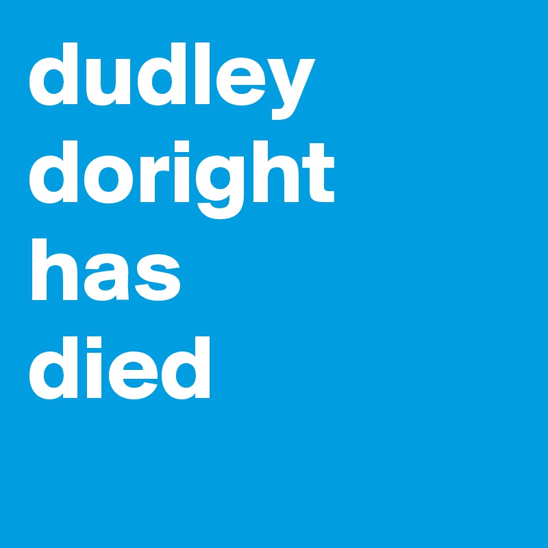 dudley
doright
has 
died
